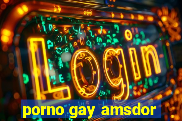 porno gay amsdor